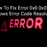 How To Fix Error 0x0 0x0? [Solved]